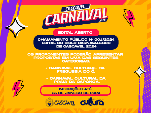 CHAMAMENTO PÚBLICO Nº 001/2024 - EDITAL DO CICLO CARNAVALESCO DE CASCAVEL 2024.
